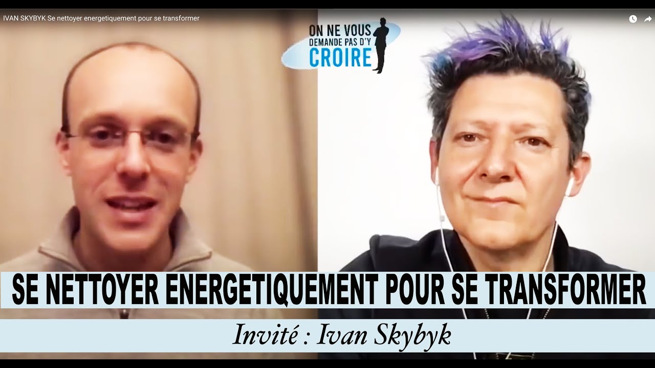 IVAN SKYBYK Se nettoyer energetiquement pour se transformer