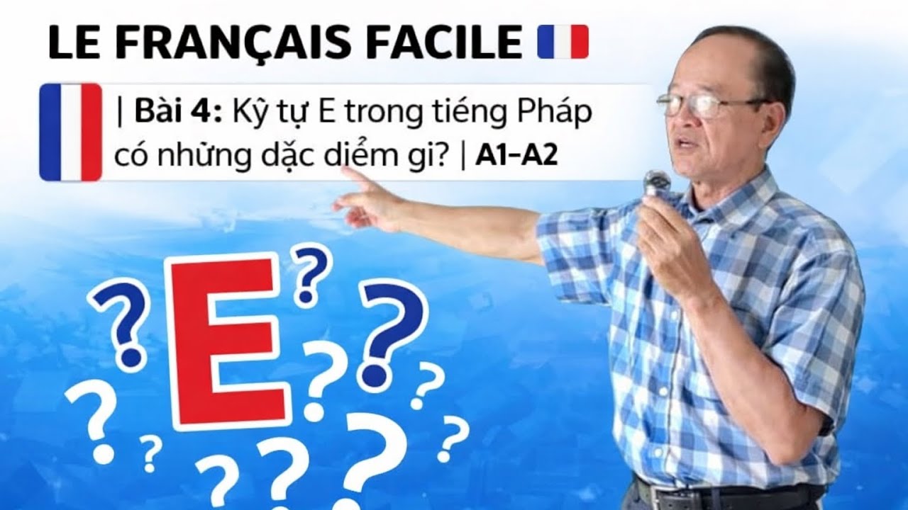 LE FRANÇAIS FACILE 🇫🇷 | Bài 4: Ký tự E trong tiếng Pháp có những đặc điểm gì? | A1–A2