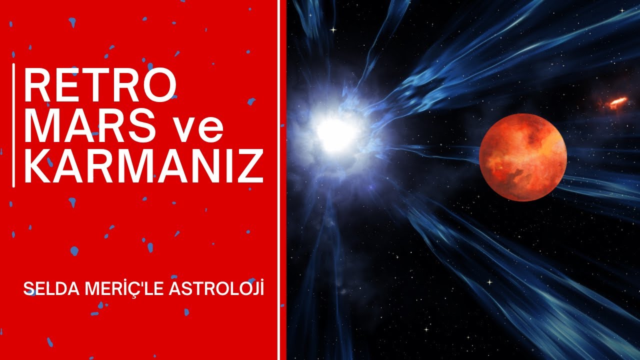 Doğum Haritanızdaki Retro Mars Ve Karmanız / Selda Meri&ccedil;&rsquo;le Astroloji