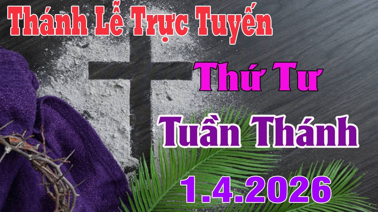 Th&aacute;nh Lễ Trực Tuyến H&ocirc;m nay | Thứ Tư Tuần Th&aacute;nh |  1 / 4 / 2026 | Trực Tiếp