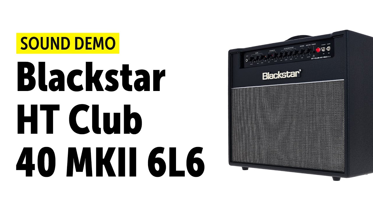 Blackstar HT Club 40 MKII 6L6 - Sound Demo (no talking)