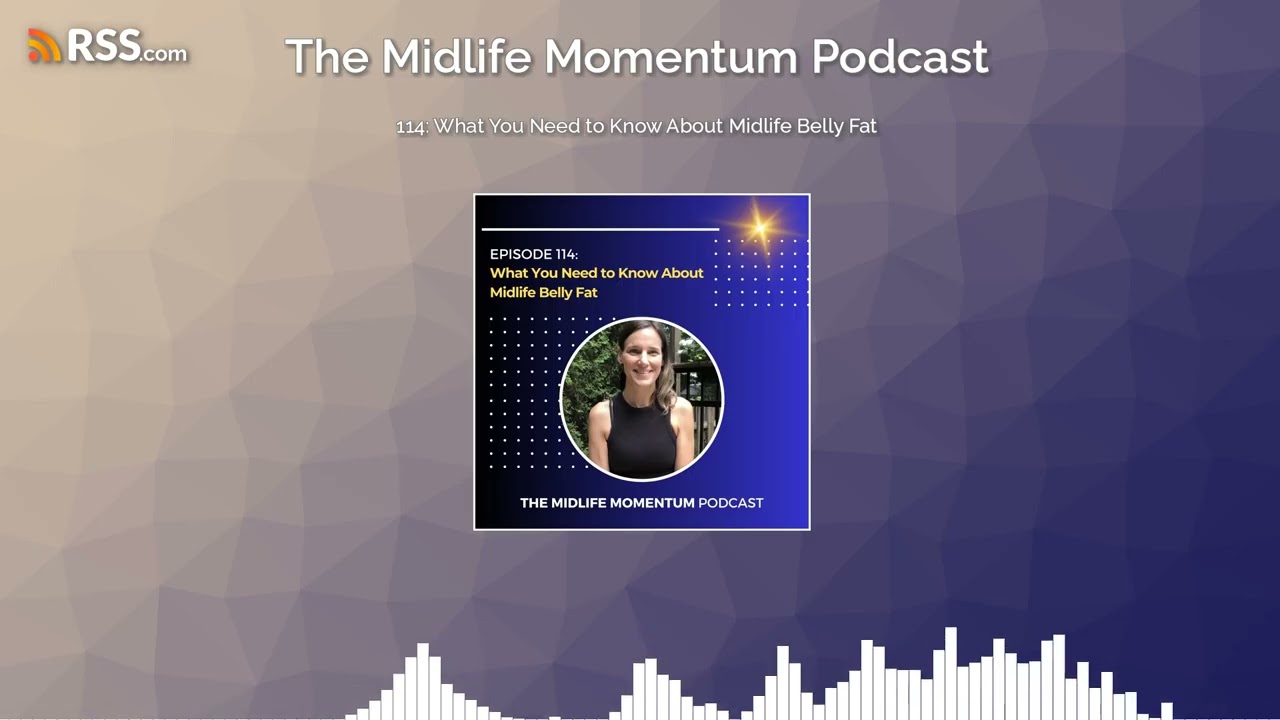 114: Belly Fat: What You Need to Know About Your Midlife Midsection