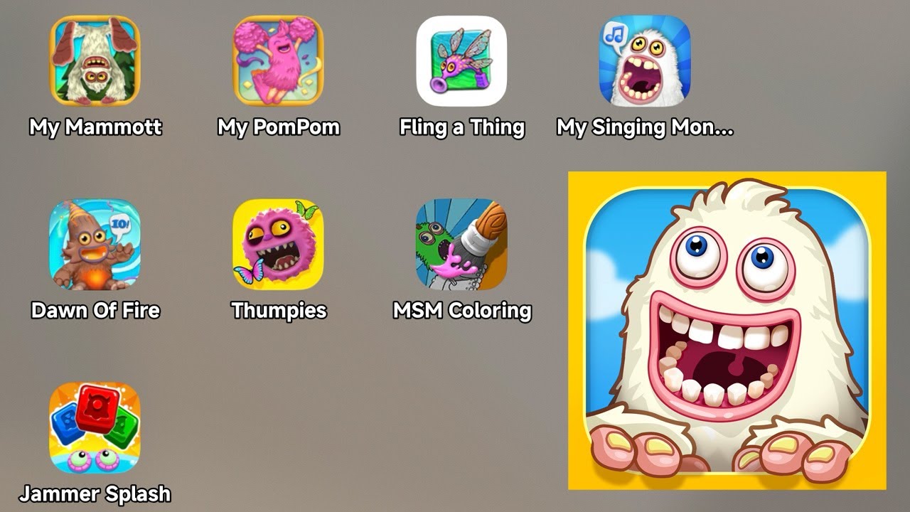 My Singing Monsters: My Mammott,My PomPom,Fling a Thing,Thumpies,My Singing Monsters: Dawn of Fire