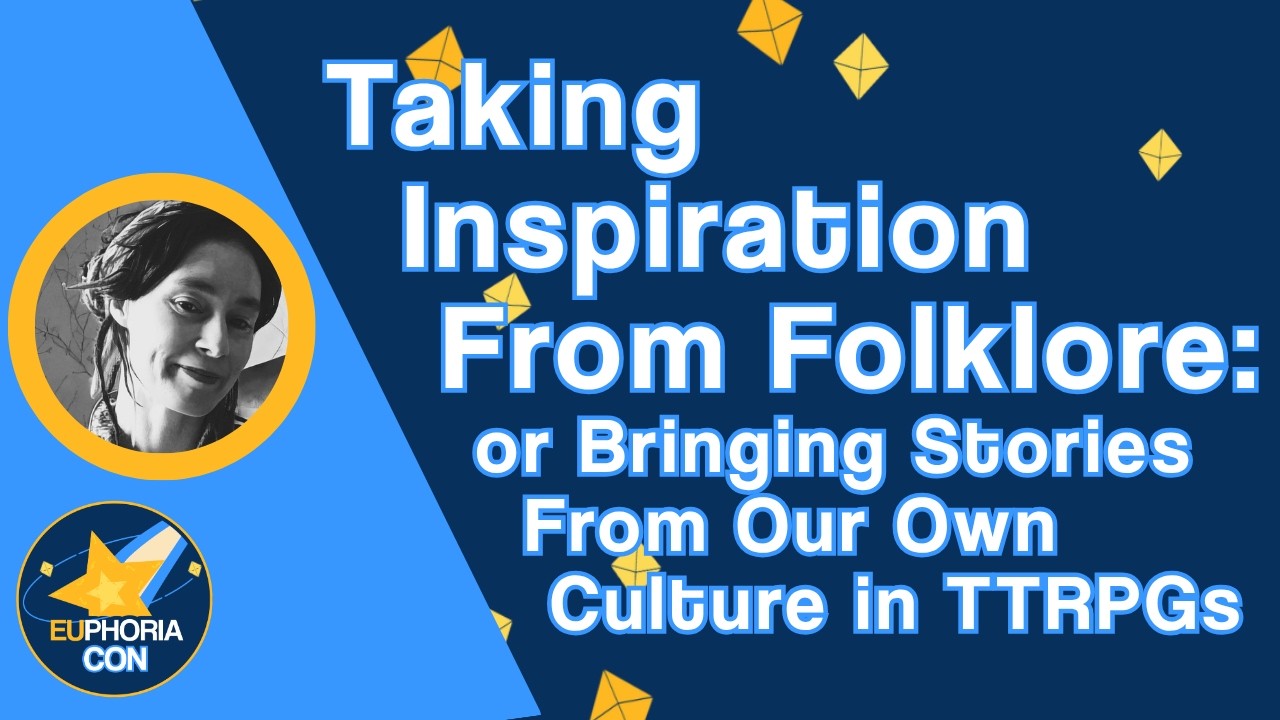 Taking Inspiration from Folklore - Bringing Stories From Our Cultures into TTRPGs | EUphoriaCon 2026