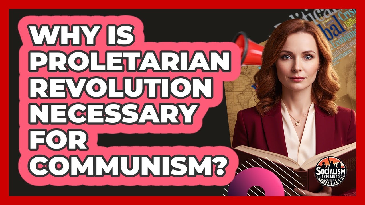 Why Is Proletarian Revolution Necessary For Communism?