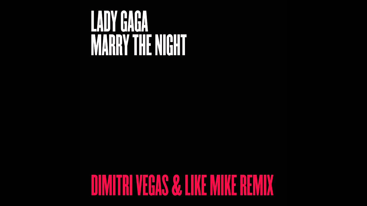 Lady Gaga - Marry The Night (Dimitri Vegas & Like Mike Remix)