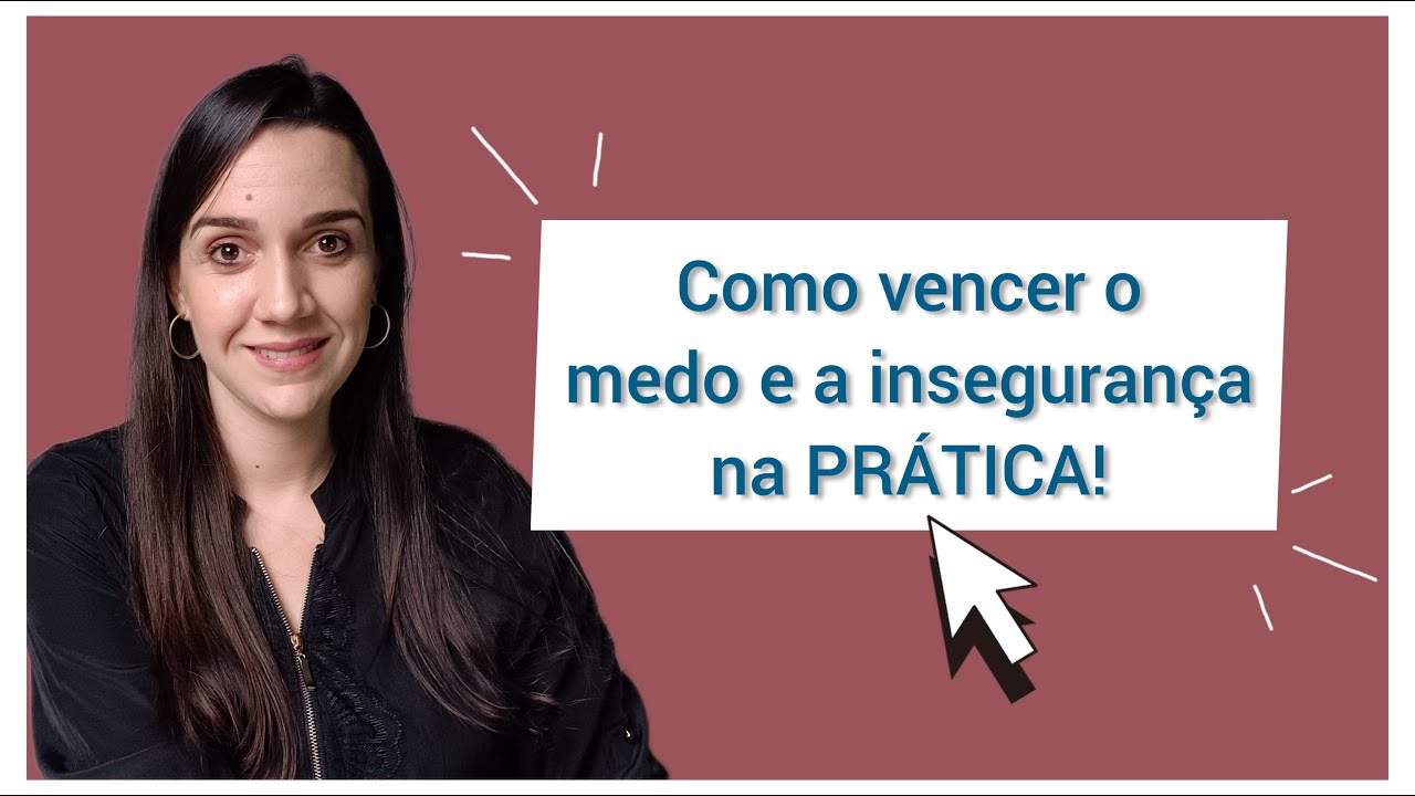 Como vencer o medo e insegurança na PRÁTICA!!!