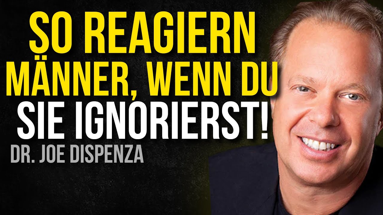 So REAGIERT Ein MANN, Wenn DU IHN IGNORIERST! Das Wusstest du NICHT! Dr. Joe Dispenza
