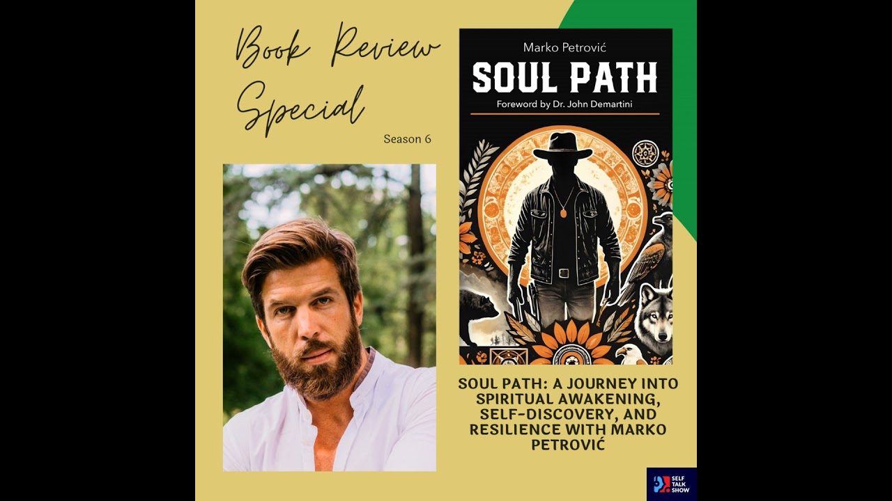 Soul Path: A Journey Into Spiritual Awakening, Self-Discovery, and Resilience with Marko Petrović