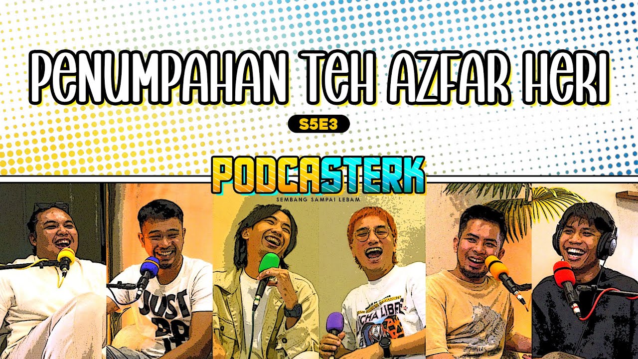 PodcaSTERK S5E3 | PENUMPAHAN TEH TENTANG DRAMA KEHIDUPAN SEORANG AZFAR HERI