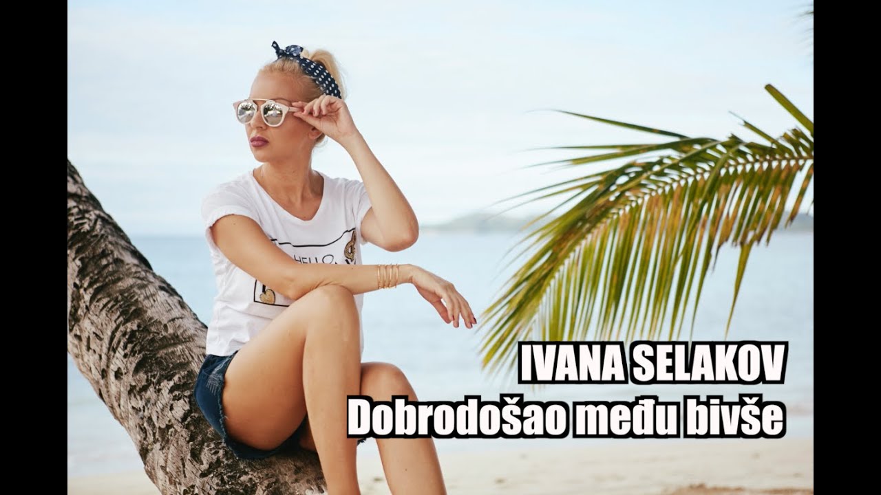 Ivana Selakov - DOBRODOSAO MEDJU BIVSE - ( Official Video 2016 )