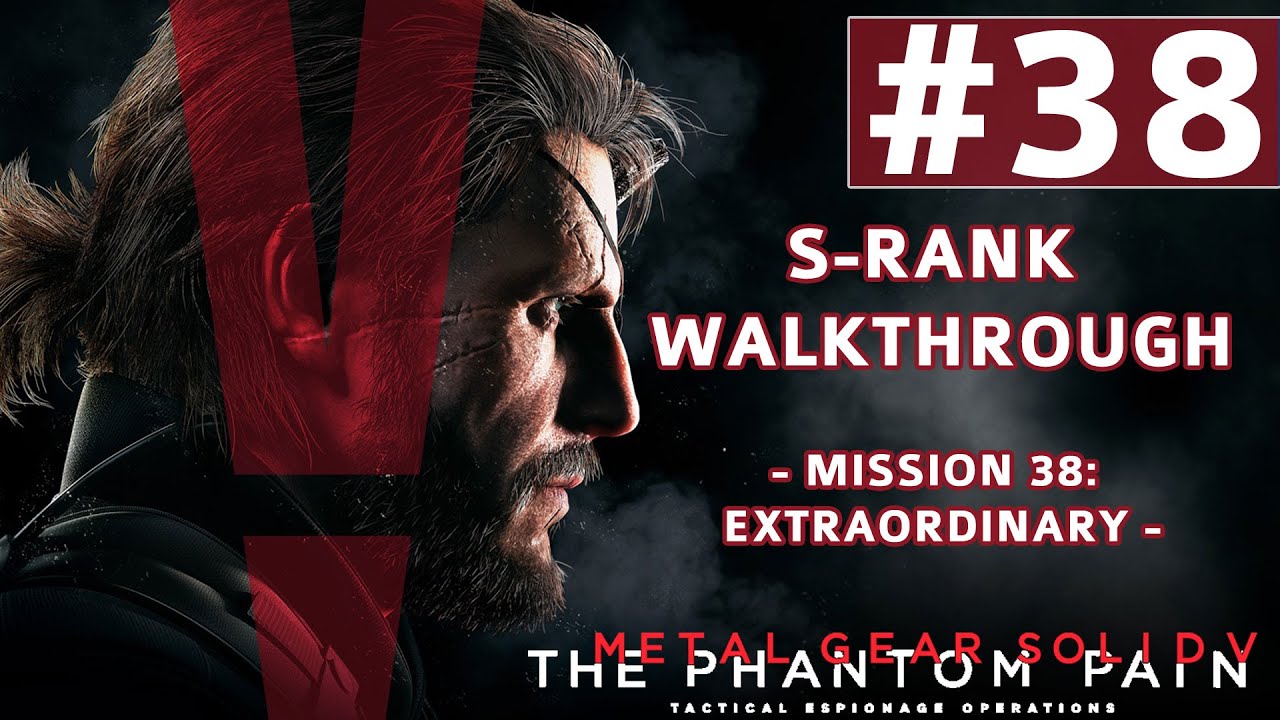 Metal Gear Solid V: The Phantom Pain - S-Rank Walkthrough - Mission 38: Extraordinary