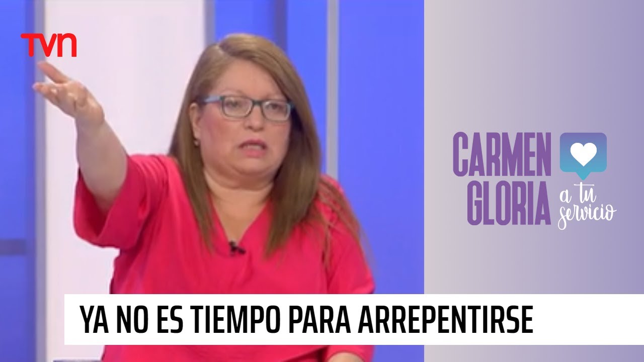 Ya no es tiempo para arrepentirse | Carmen Gloria a tu servicio
