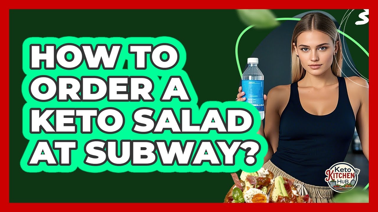 How To Order A Keto Salad At Subway?