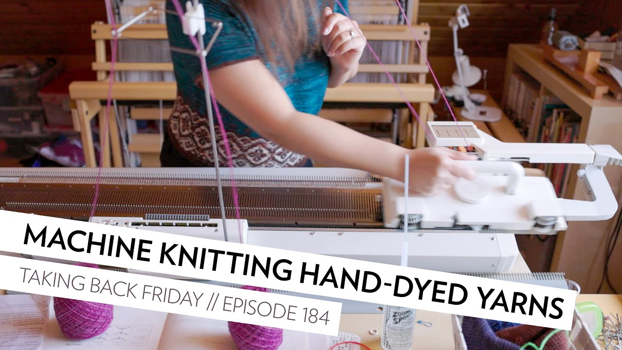 Machine Knitting a Navelli Tee with Hand-Dyed Knitting Yarns // Episode 184 // Taking Back Friday