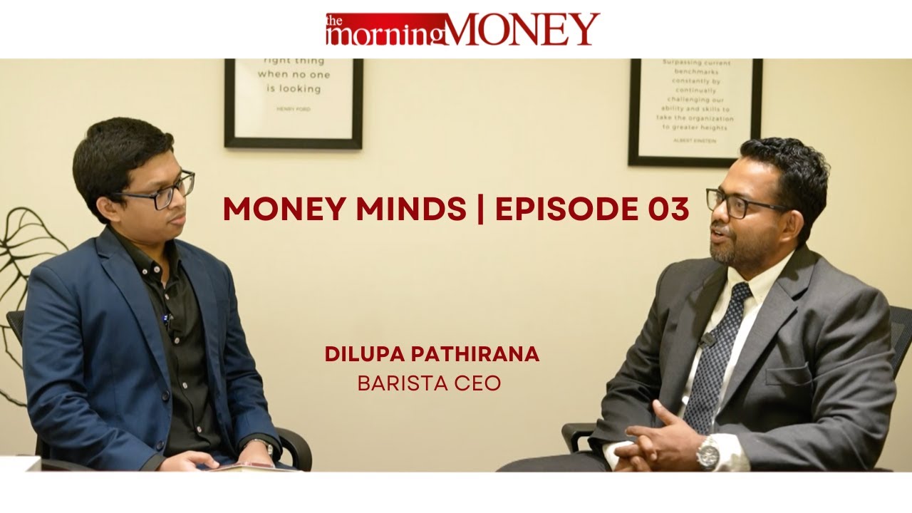 Money Minds | Episode 3 - Dilupa Pathirana - CEO - Barista Sri Lanka