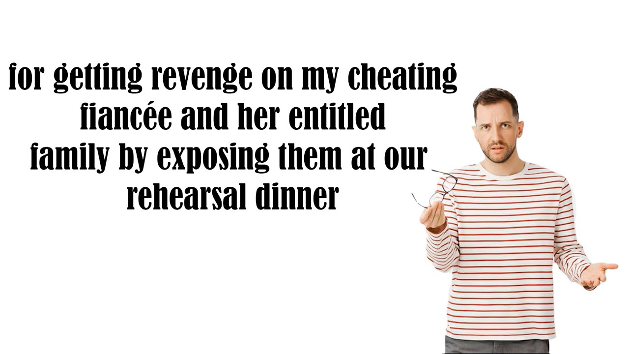 for getting revenge on my cheating fianc&eacute;e and her entitled family by...