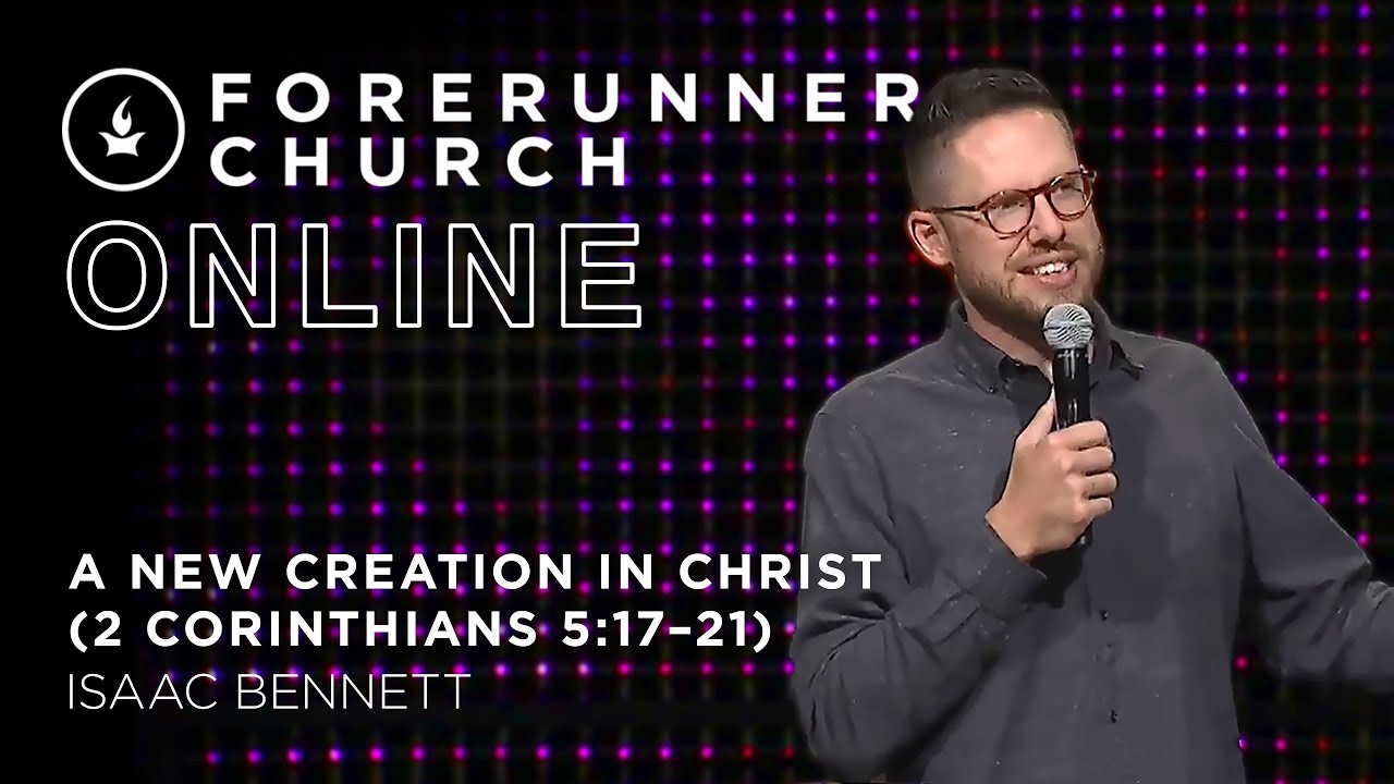 A New Creation in Christ (2 Corinthians 5:17-21) | Isaac Bennett