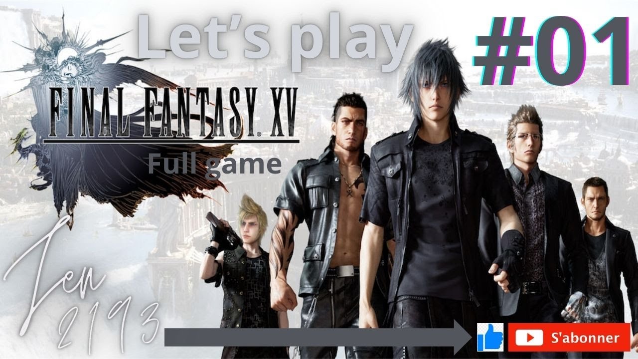 FINAL FANTASY XV - Let's play Campagne #01 - CHAPITRE 1 : Introduction