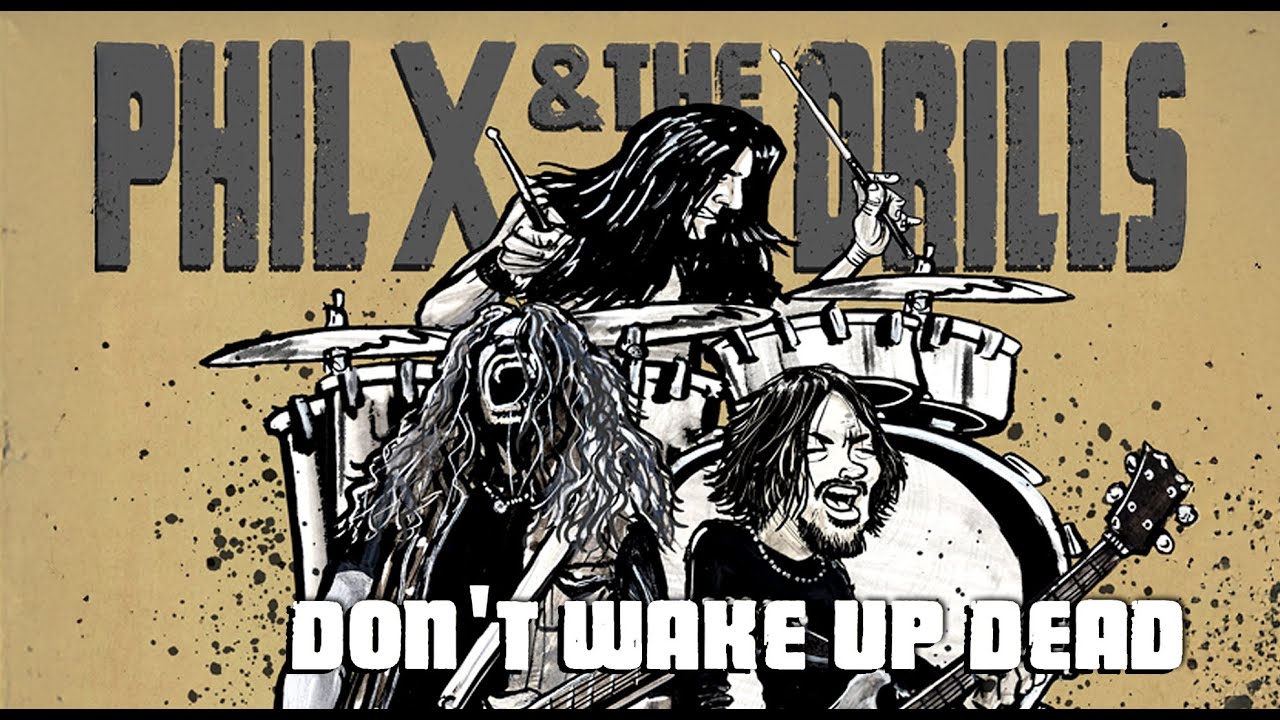 Phil X & The Drills - Don't Wake Up Dead