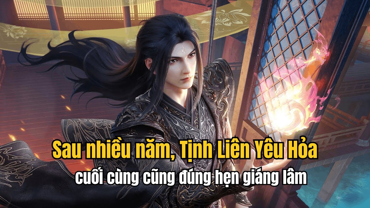Sau nhiều năm, Tịnh Liên Yêu Hỏa cuối cùng cũng đúng hẹn giáng lâm