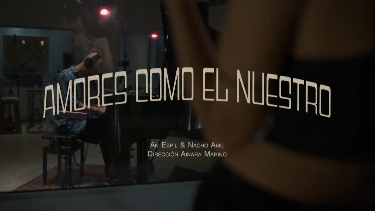 AMORES COMO EL NUESTRO | An Espil & Nacho Amil |
