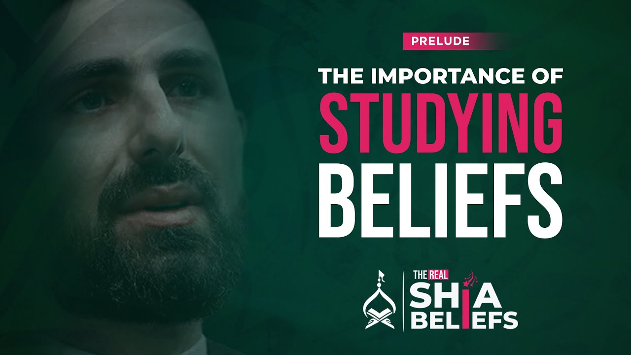 Why is Studying Beliefs Important? | ep 1 | The Real Shia Beliefs