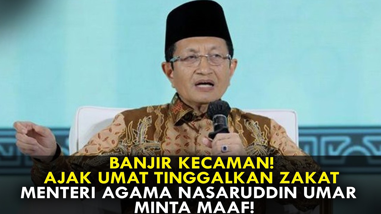 BANJIR KECAMAN! AJAK UMAT TINGGALKAN ZAKAT, MENTERI AGAMA NASARUDDIN UMAR  MINTA MAAF!