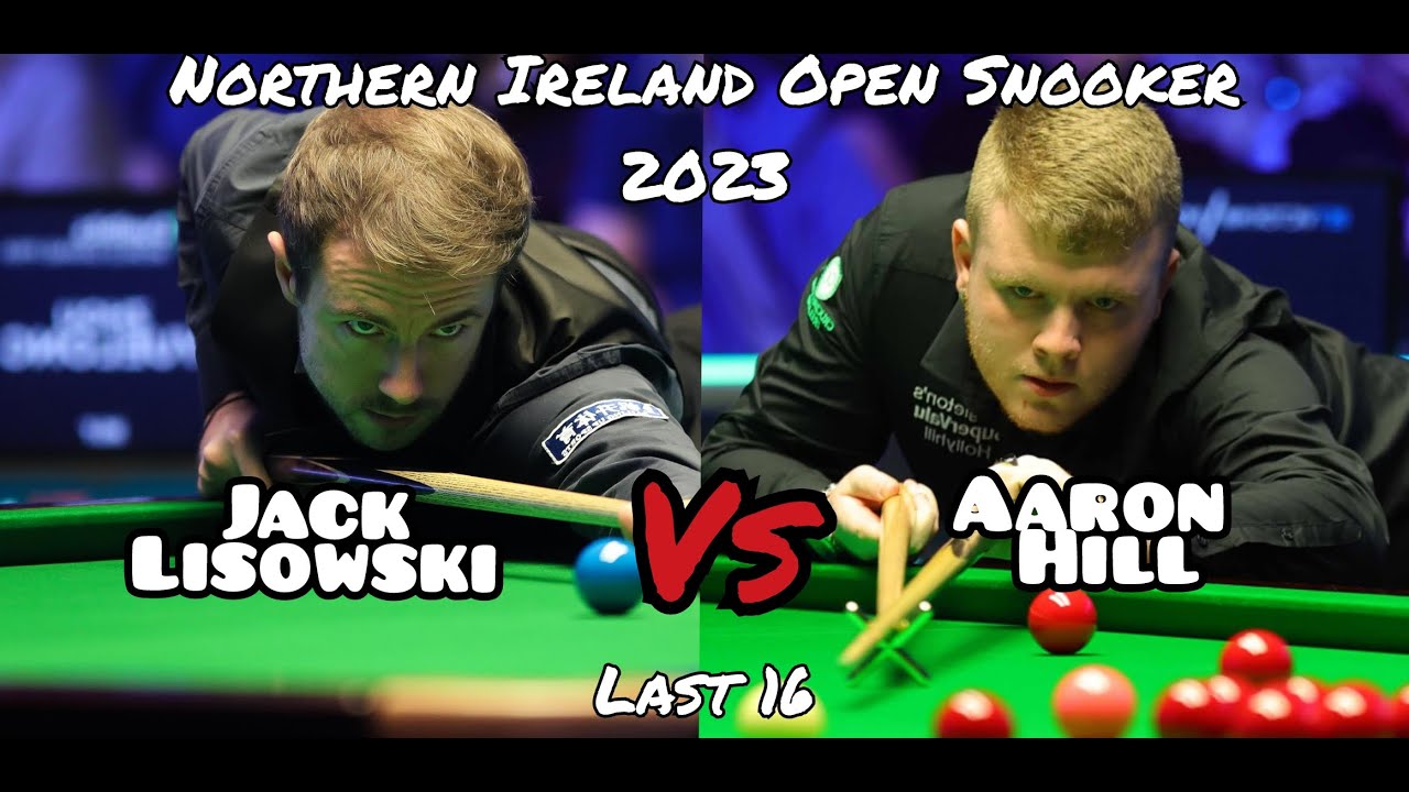 Jack Lisowski vs Aaron Hill - Northern Ireland Open Snooker 2023 - Last 16