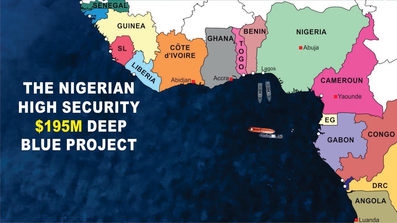 Nigeria High Security $195m Deep Blue Project & The Impact In The Gulf Of Guinea