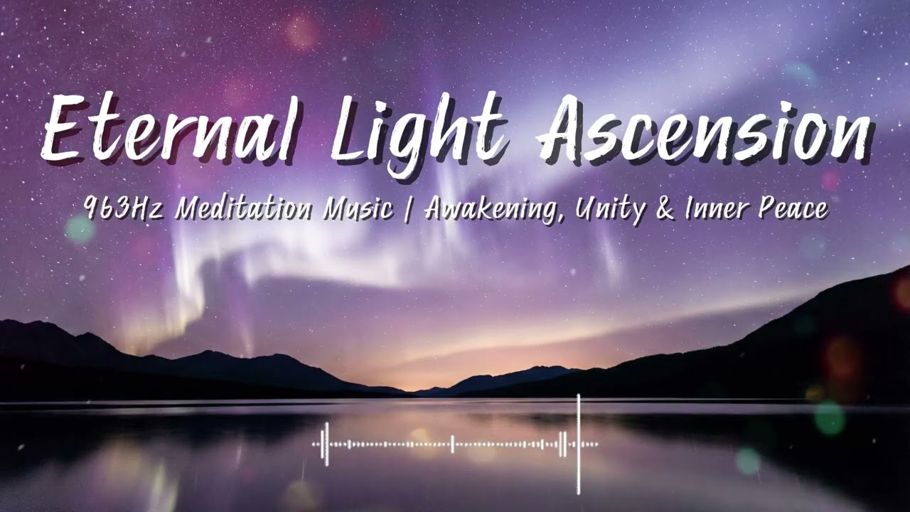 Crown Chakra – Eternal Light Ascension 👑 | 963Hz Meditation Music | Awakening, Unity & Inner Peace