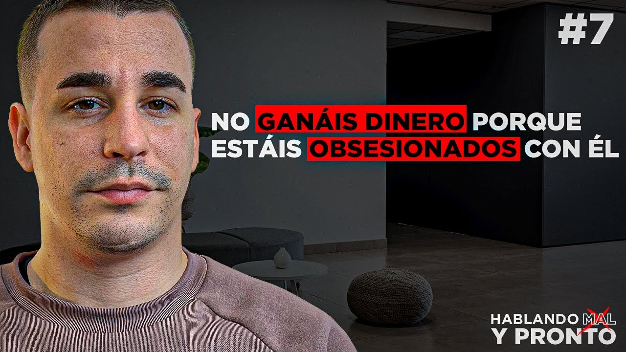 No Ganáis Dinero Porque Estáis Obsesionados Con Él I #7 Hablando Mal y Pronto El Podcast