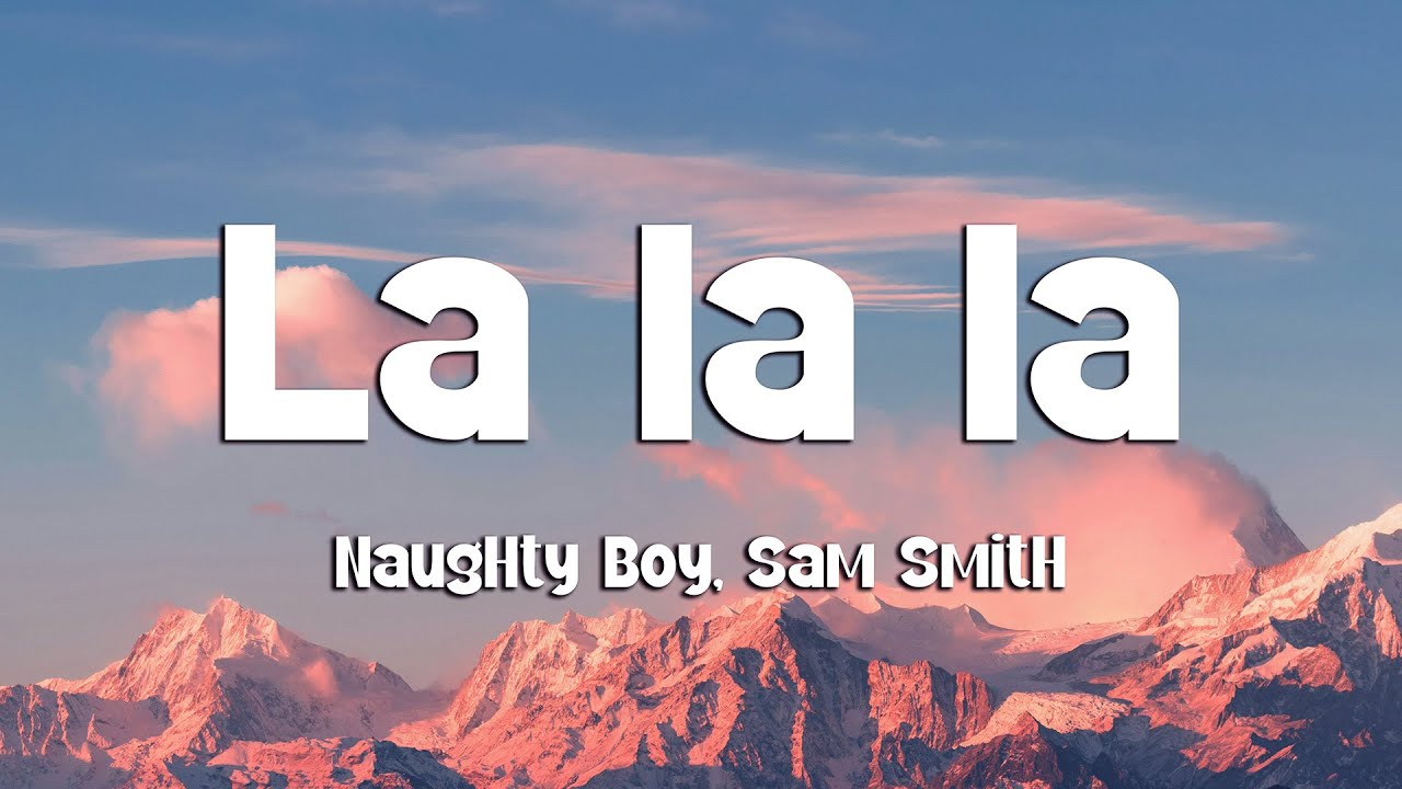 Naughty Boy, Sam Smith - La la la (Lyrics)