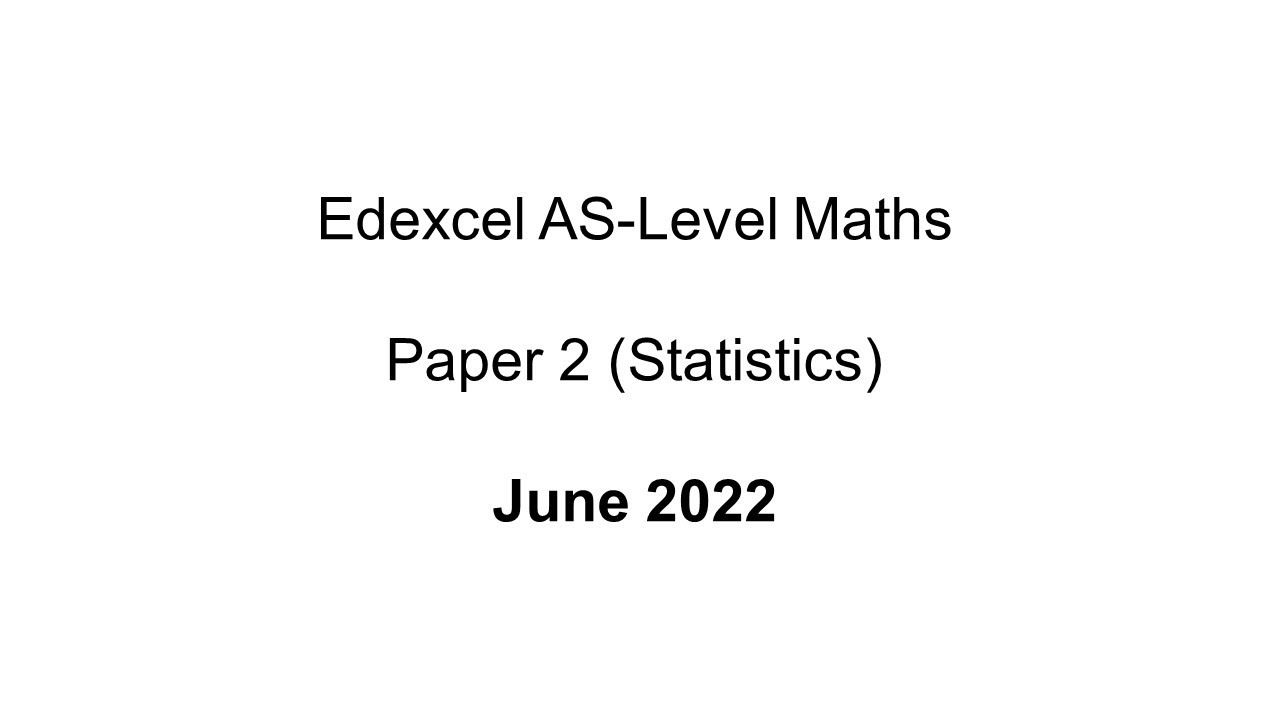 EdExcel AS-Level Maths Paper 2 June 2022 (Statistics)