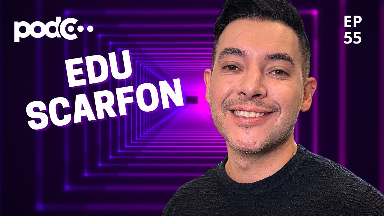 EDU SCARFON - PODC EP55  #PODCAST #CORTES #CELSOPORTIOLLI