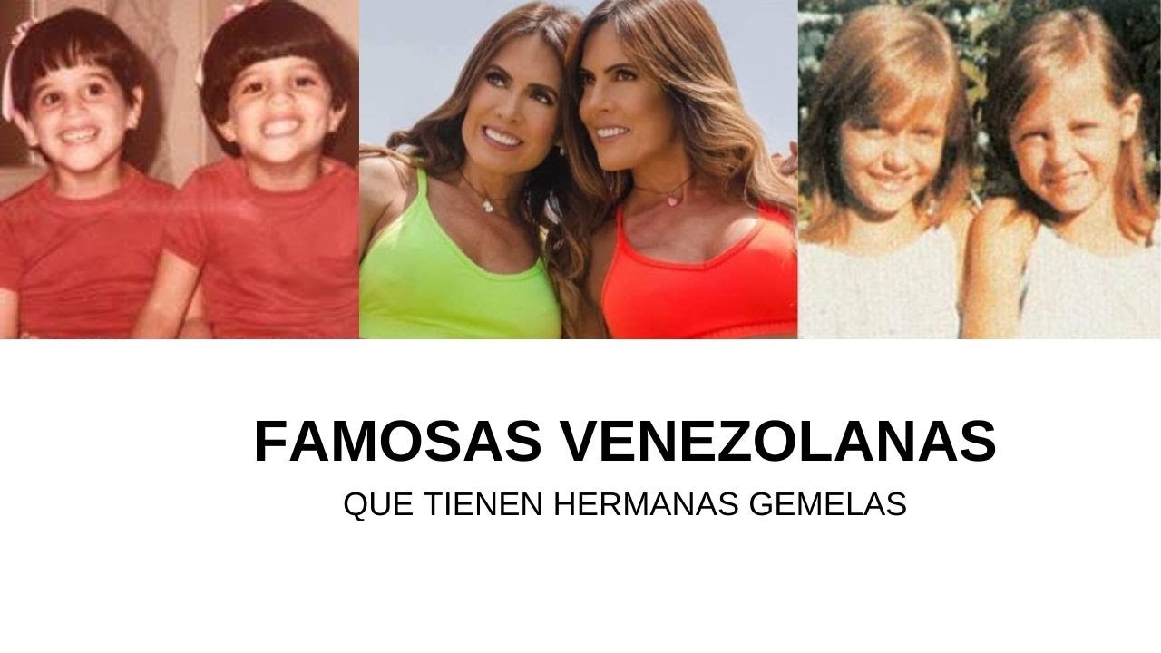 5 FAMOSAS VENEZOLANAS QUE TIENEN HERMANAS GEMELAS
