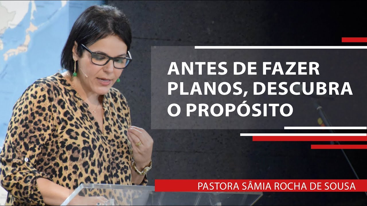 Antes de fazer planos, descubra o seu propósito | Pastora Sâmia Rocha de Sousa