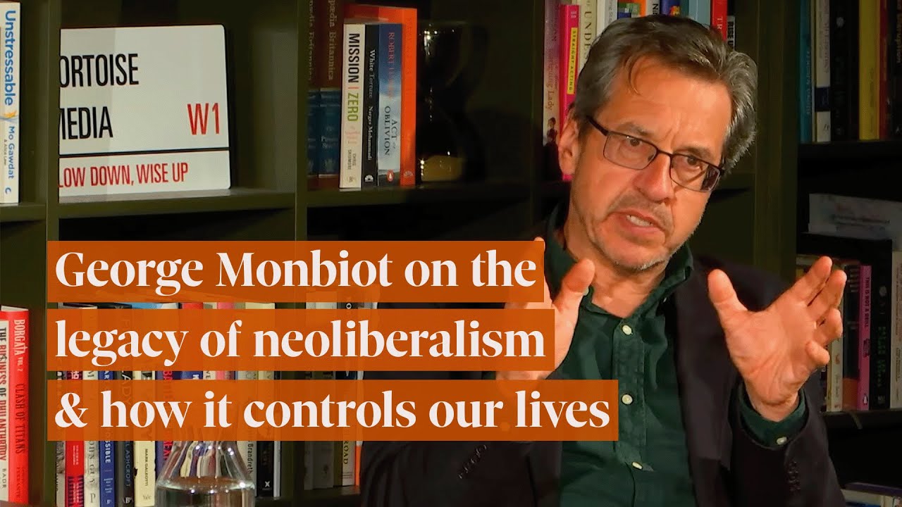Making Sense of Neoliberalism with George Monbiot