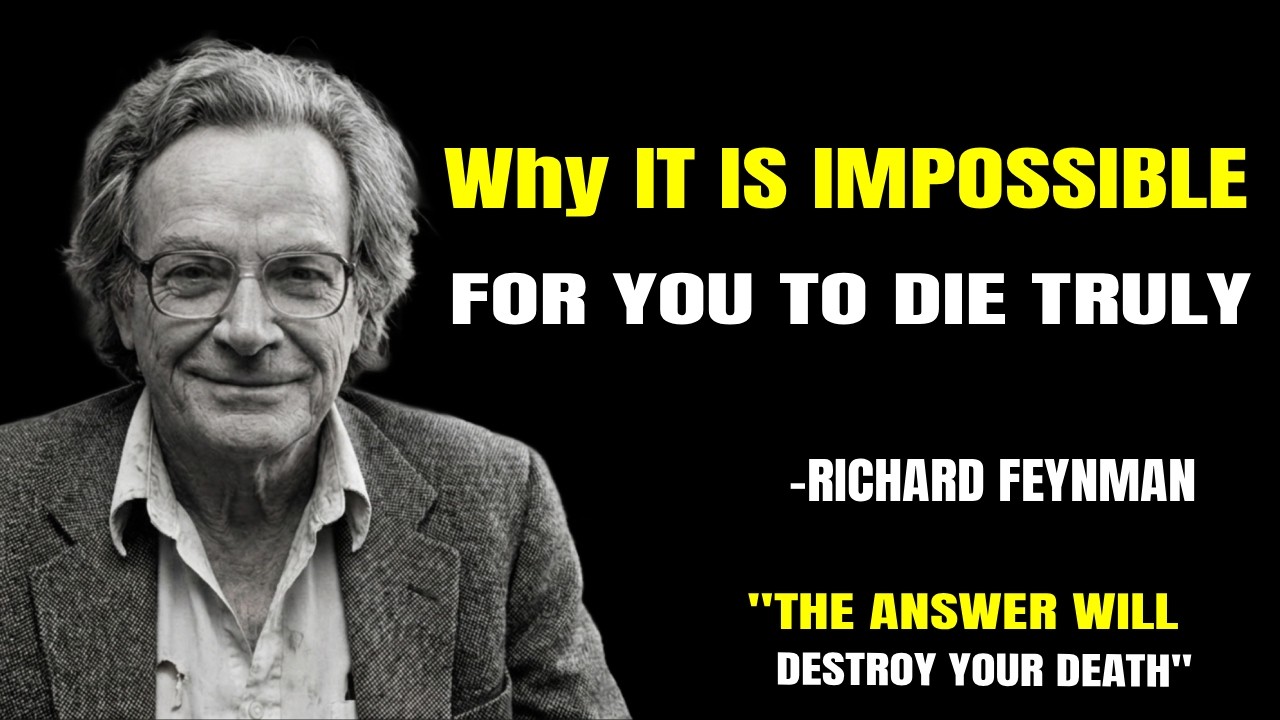 Why It Is Impossible For You To Die Truly | RICHARD FEYNMAN