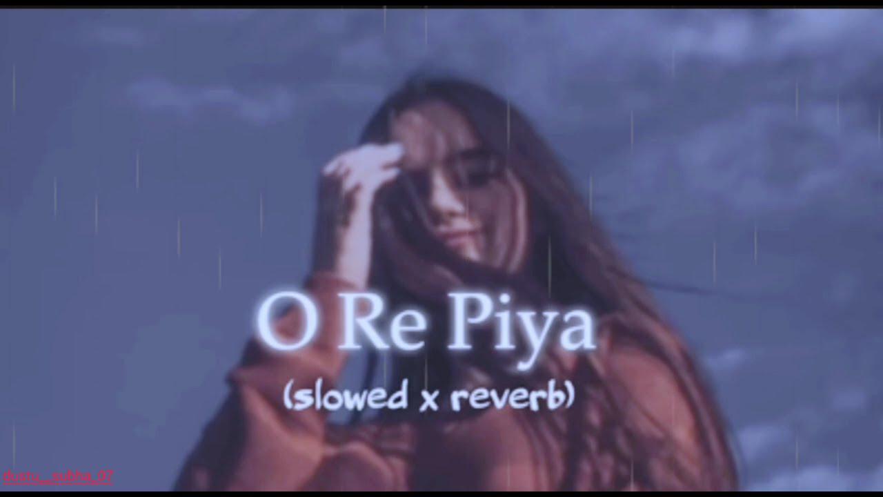 O Re Piya ( slowed x Reverb ) Song