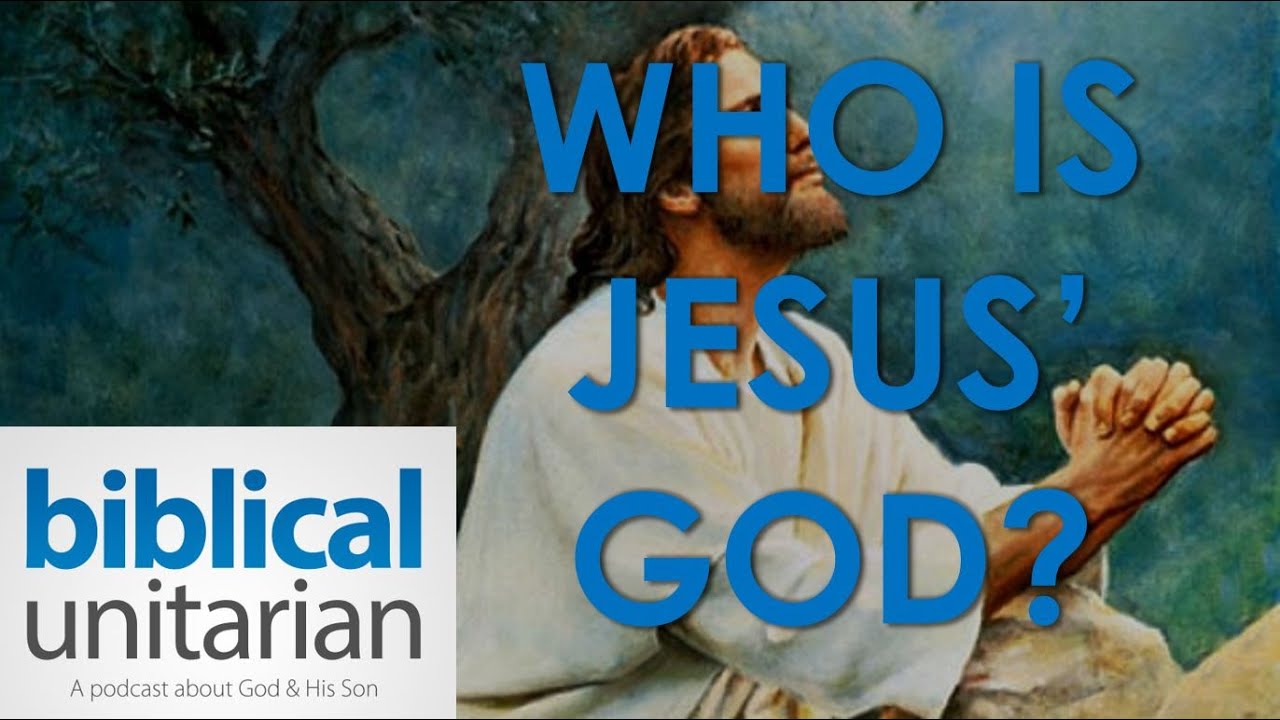 Who Is Jesus' God? | Biblical Unitarian Podcast