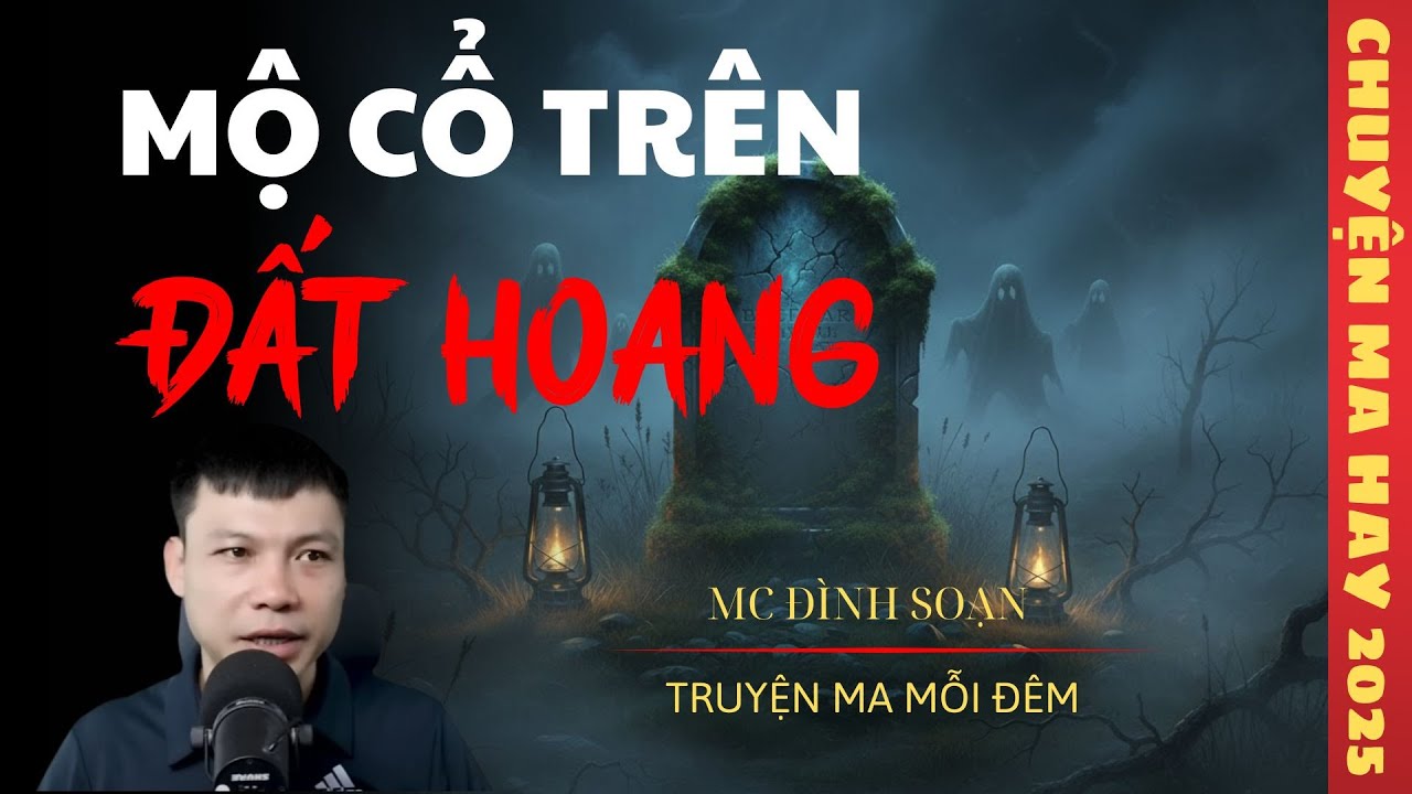 TRUYỆN MA ĐÌNH SOẠN : MỘ CỔ TRÊN ĐẤT HOANG / CHUYỆN MA ĐÌNH SOẠN KỂ SỢ