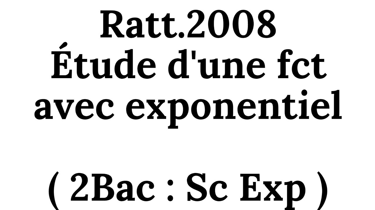 Ratt.2008 , Étude d'une fct avec exponentiel ( 2Bac : Sc Exp )       #maths #learnonyoutube #foryou 