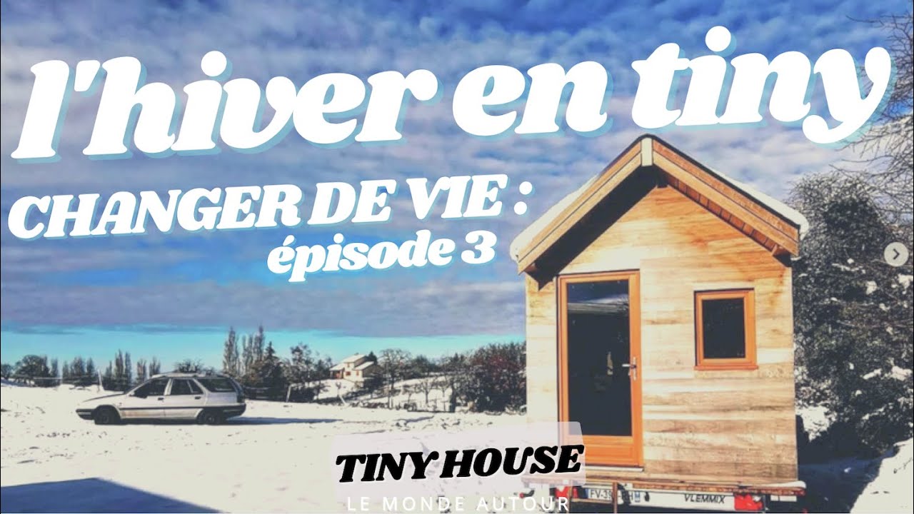 L'HIVER EN TINY HOUSE (CHANGER DE VIE - épisode 3)