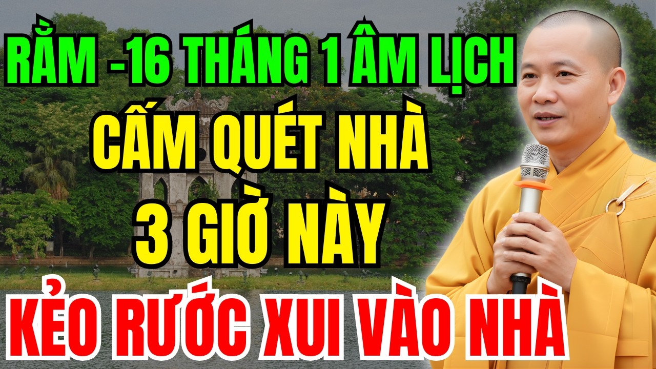 Rằm -16 Tháng 1 Âm Lịch : TRÁNH Quét Nhà Vào Đúng 3 THỜI ĐIỂM Này - HOẠ LỚN VÀO NHÀ