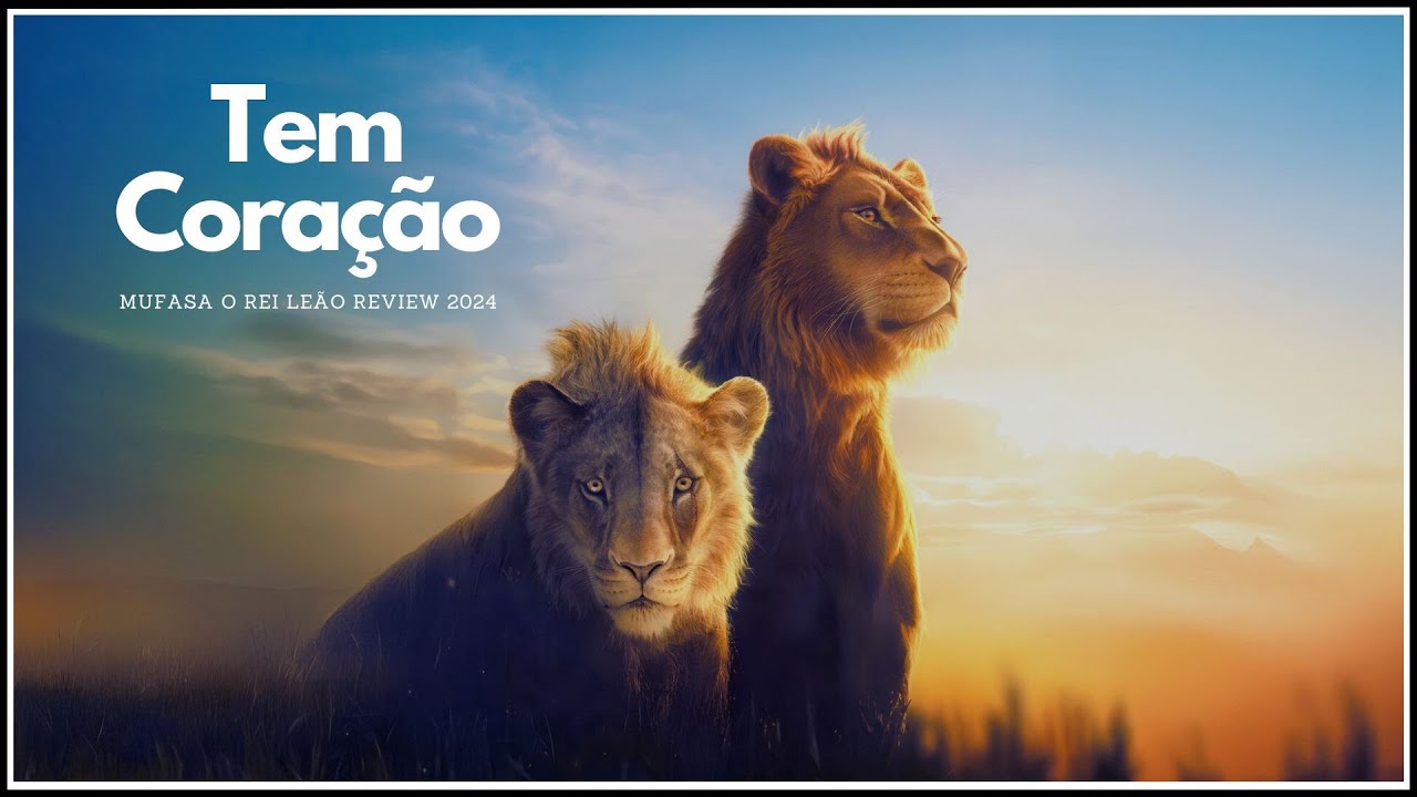 Tem Carisma e Coração (Mufasa o Rei Leão Review, 2024)
