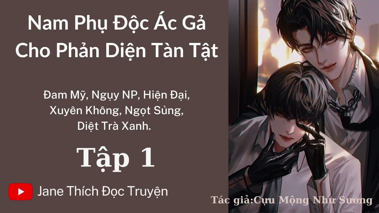 [Đam Mỹ Audio] Nam Phụ Độc Ác Gả Cho Phản Diện Tàn Tật - 1 | Đam Mỹ, xuyên không, ngược tra, ngụy np
