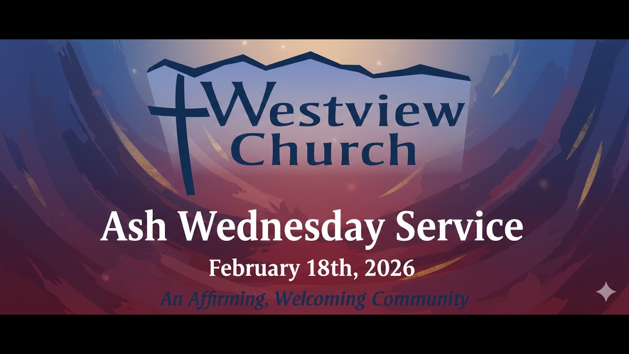 February 18, 2026 - Westview Church | Ash Wednesday Service