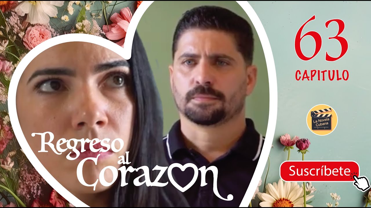 REGRESO AL CORAZON | CAPITULO-63 | Cubaneo Global