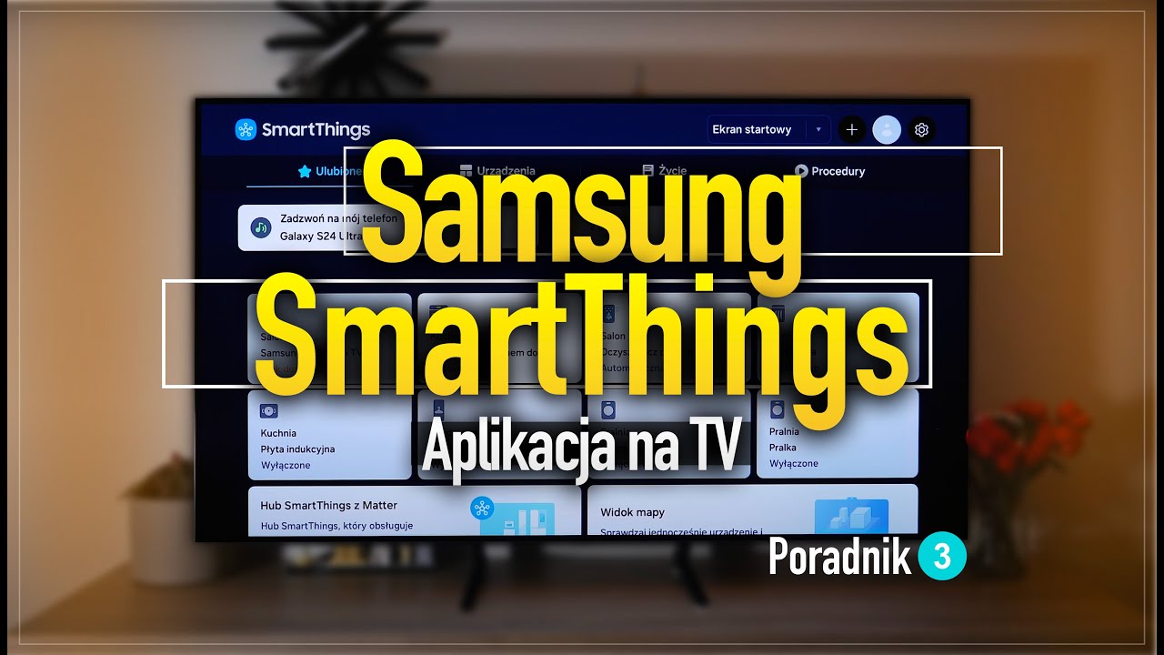 Aplikacja Samsung SmartThings na telewizorze - prawdziwy gamechanger? SPRAWDZAMY